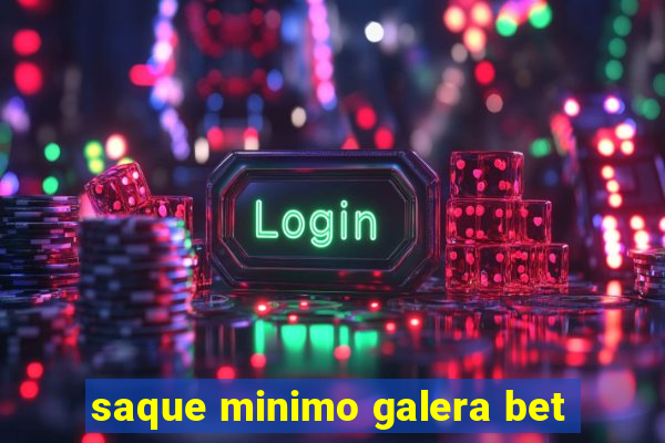 saque minimo galera bet
